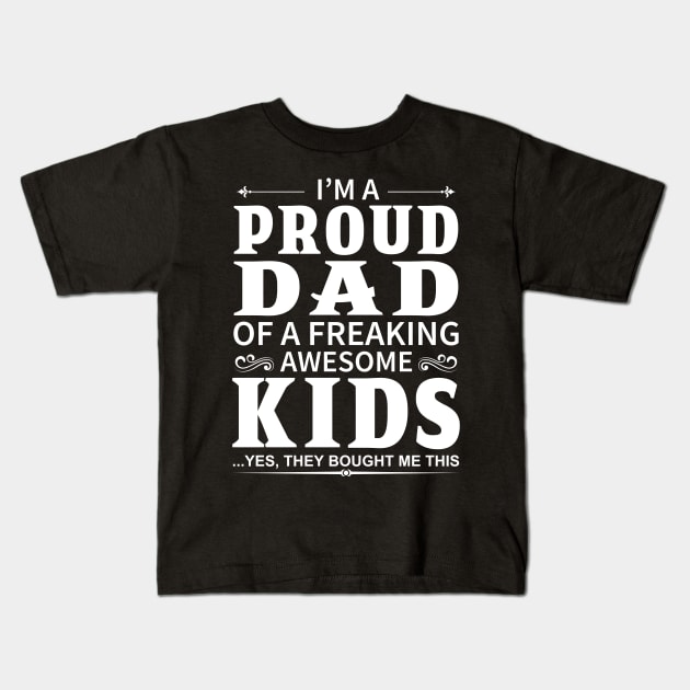 I'm A Proud Dad of A Freaking Awesome Kids Kids T-Shirt by DragonTees